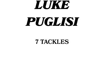 Luke Puglisi 7 TACKLES