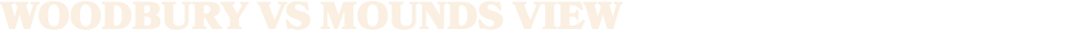 WOODBURY vs mounds view