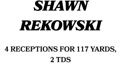Shawn Rekowski 4 receptions for 117 yards, 2 TDs