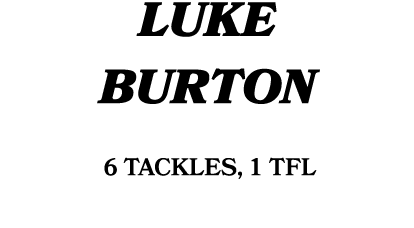 Luke Burton 6 tackles, 1 TFL