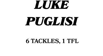Luke Puglisi 6 tackles, 1 TFL
