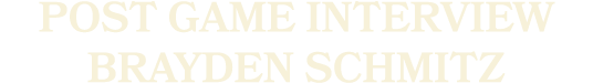 Post Game Interview Brayden Schmitz