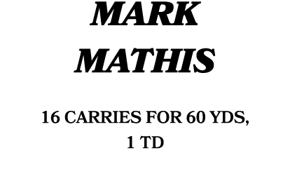 MARK MATHIS 16 carries for 60 yds, 1 TD 