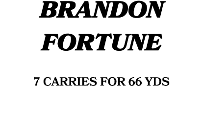 BRANDON FORTUNE 7 carries for 66 yds 