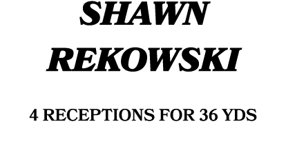 Shawn Rekowski 4 receptions for 36 yds