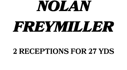 Nolan Freymiller 2 receptions for 27 yds