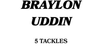 BRAYLON UDDIN 5 tackles