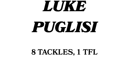 LUKE PUGLISI 8 tackles, 1 TFL