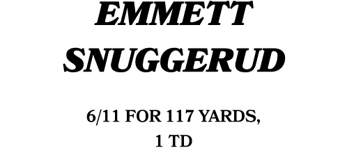 emmett snuggerud 6/11 for 117 yards, 1 TD