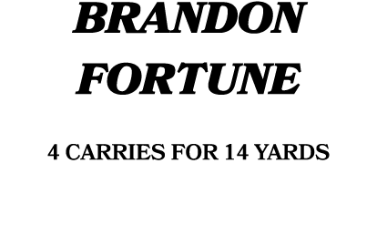 BRANDON FORTUNE 4 carries for 14 yards 