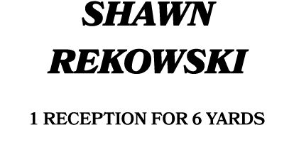Shawn Rekowski 1 reception for 6 yards