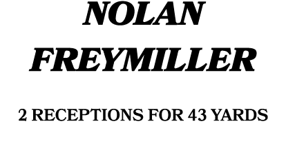 NOLAN FREYMILLER 2 receptions for 43 yards