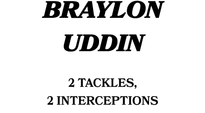 Braylon Uddin 2 tackles, 2 Interceptions