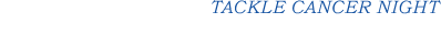 TACKLE CANCER NIGHT