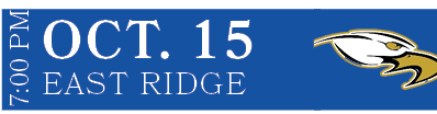 EAST RIDGE,OCT. 15,7:00 PM