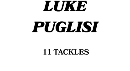 LUKE PUGLISI 11 tackles