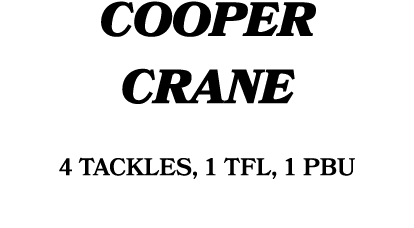 COOPER CRANE 4 tackles, 1 TFL, 1 PBU