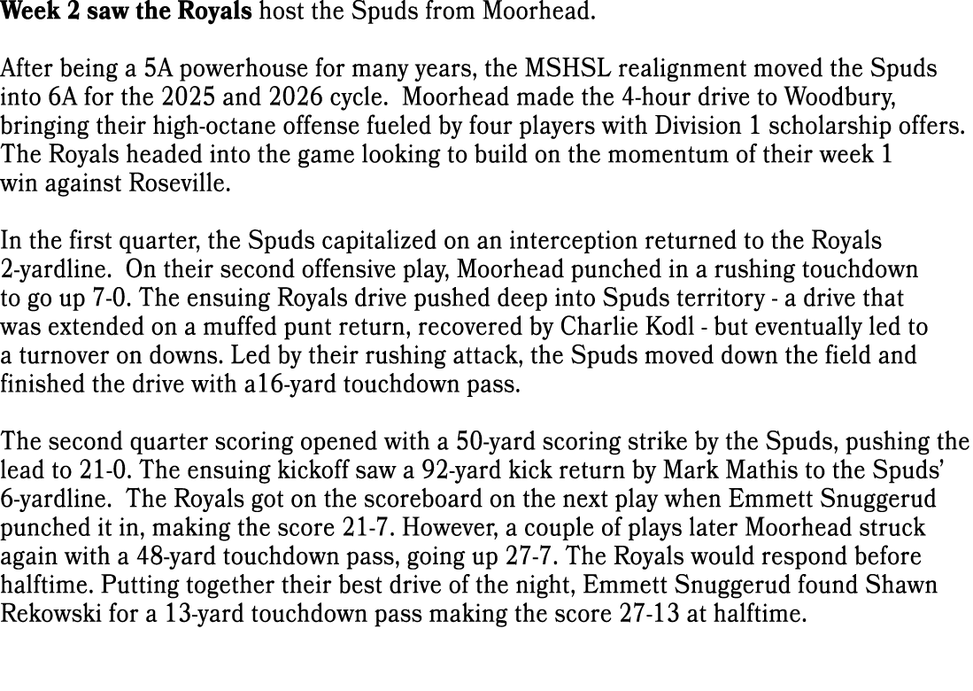 Week 2 saw the Royals host the Spuds from Moorhead. After being a 5A powerhouse for many years, the MSHSL realignment...