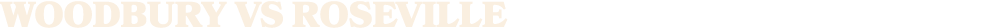 WOODBURY vs roseville