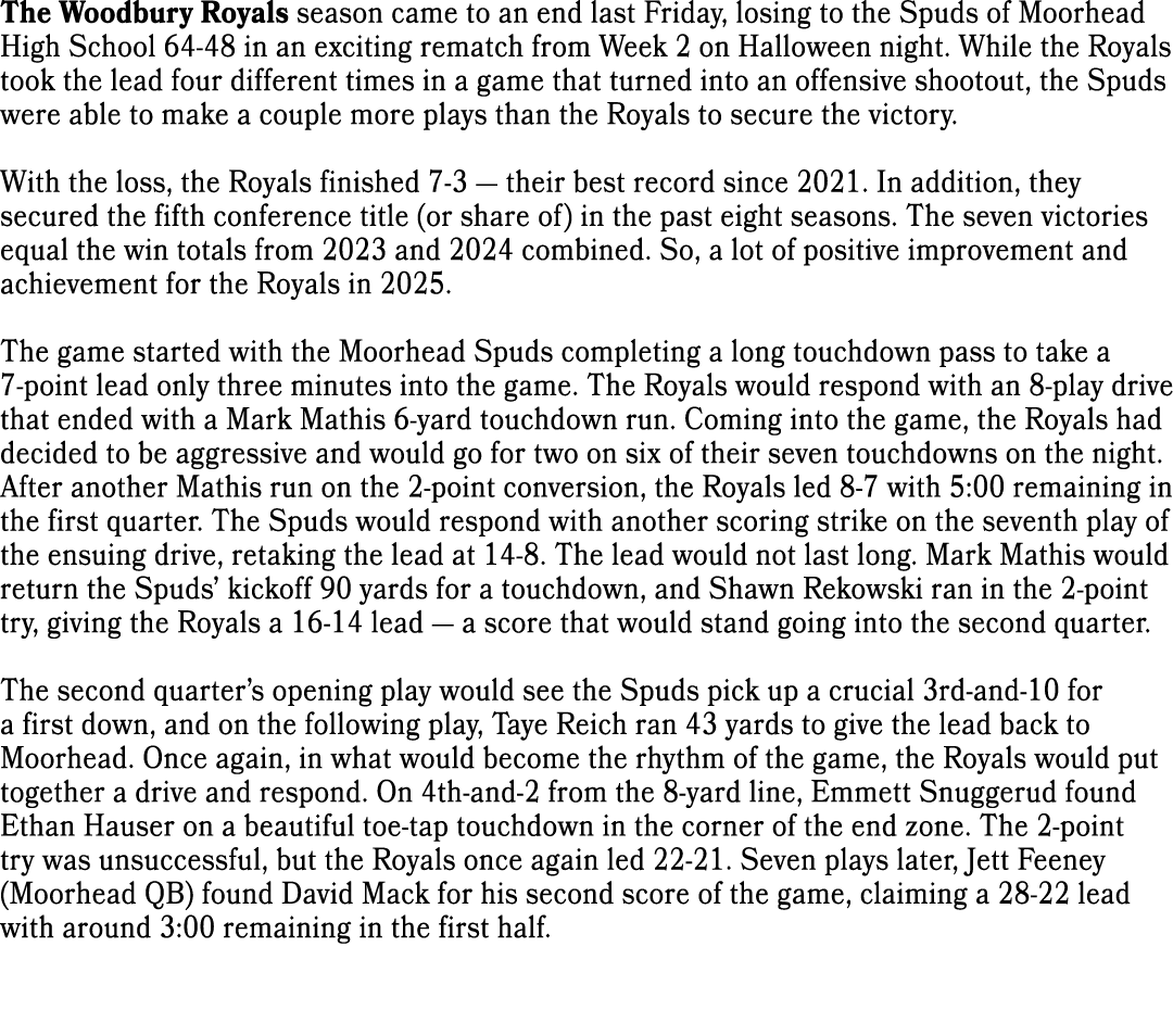 The Woodbury Royals season came to an end last Friday, losing to the Spuds of Moorhead High School 64 48 in an exciti...