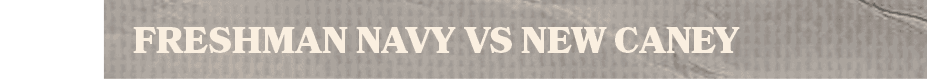 freshman navy vs new cane