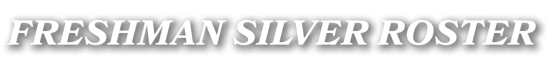 freshman silver ROSTER