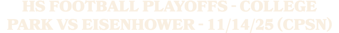 HS Football Playoffs College Park vs Eisenhower 11/14/25 (CPSN)