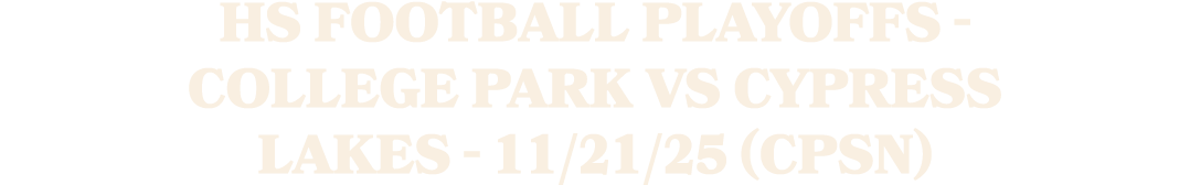 HS Football Playoffs College Park vs Cypress Lakes 11/21/25 (CPSN)