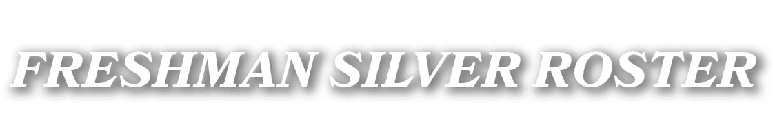freshman silver ROSTER