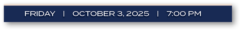 FRIDAY | october 3, 2025 | 7:00 P