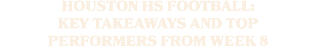 Houston HS football: Key takeaways and top performers from Week 8