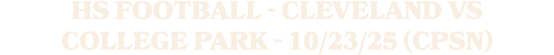HS Football Cleveland vs College Park 10/23/25 (CPSN)