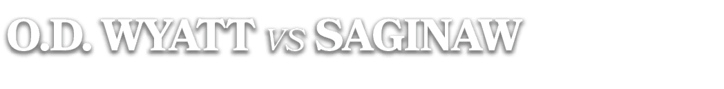 O.D. WYATT vs saginaw