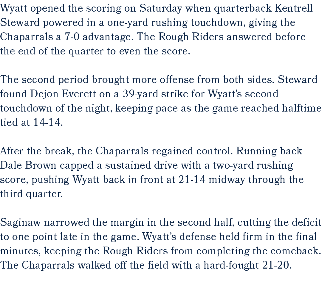 Wyatt opened the scoring on Saturday when quarterback Kentrell Steward powered in a one yard rushing touchdown, givin...