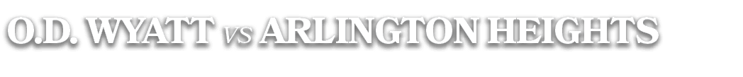 O.D. WYATT vs arlington heights