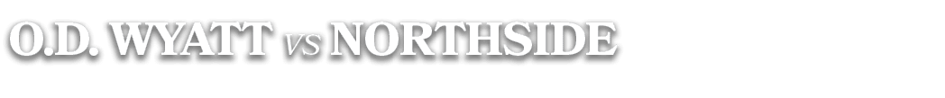 O.D. WYATT vs NORTHSIDE