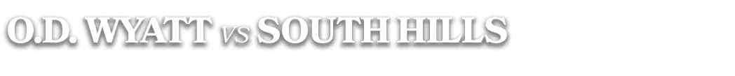 O.D. WYATT vs SOUTH HILLS