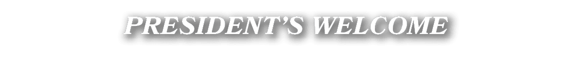PRESIDENT’S WELCOME