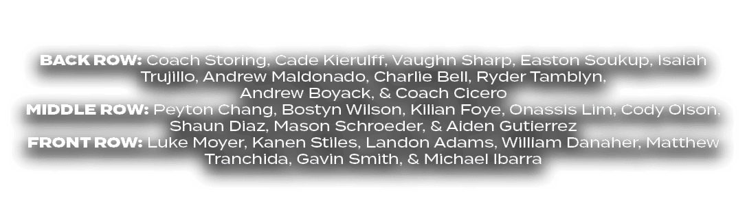 BACK ROW: Coach Storing, Cade Kierulff, Vaughn Sharp, Easton Soukup, Isaiah Trujillo, Andrew Maldonado, Charlie Bell,...