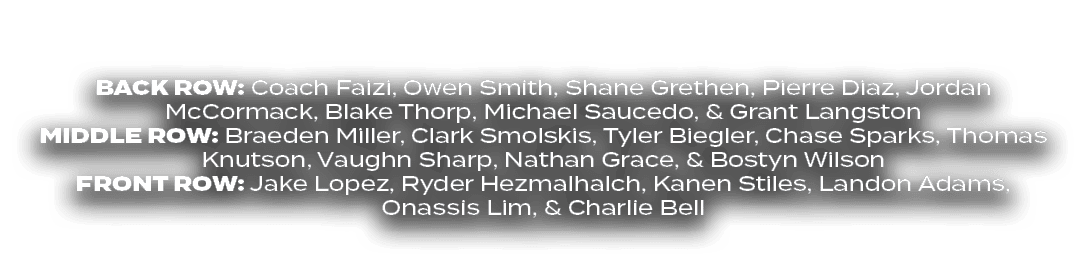 BACK ROW: Coach Faizi, Owen Smith, Shane Grethen, Pierre Diaz, Jordan McCormack, Blake Thorp, Michael Saucedo, & Gran...