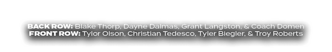 BACK ROW: Blake Thorp, Dayne Dalmas, Grant Langston, & Coach Domen FRONT ROW: Tylor Olson, Christian Tedesco, Tyler B...