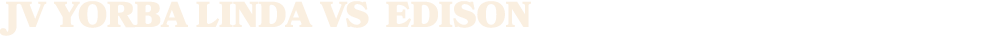 JV yorba linda vs EDISON