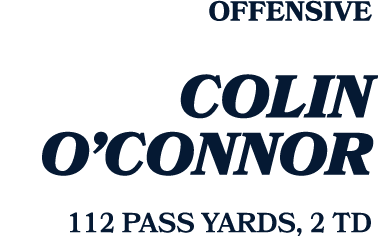 Offensive Colin O’Connor 112 PASS YARDS, 2 TD