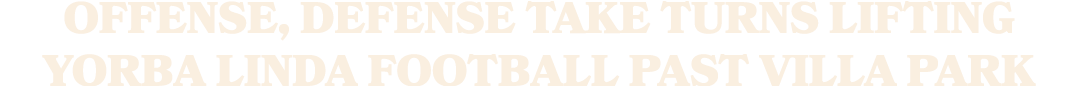 Offense, defense take turns lifting Yorba Linda football past Villa Park