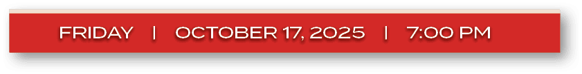 FRIDAY | ocTober 17, 2025 | 7:00 P