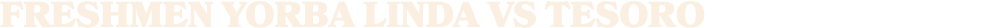 freshmen yorba linda vs tesoro