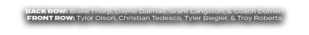 BACK ROW: Blake Thorp, Dayne Dalmas, Grant Langston, & Coach Domen FRONT ROW: Tylor Olson, Christian Tedesco, Tyler B...