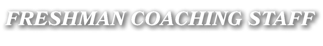 FRESHMAN COACHING STAFF