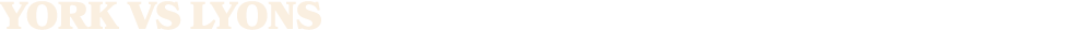 YORK VS LYONS