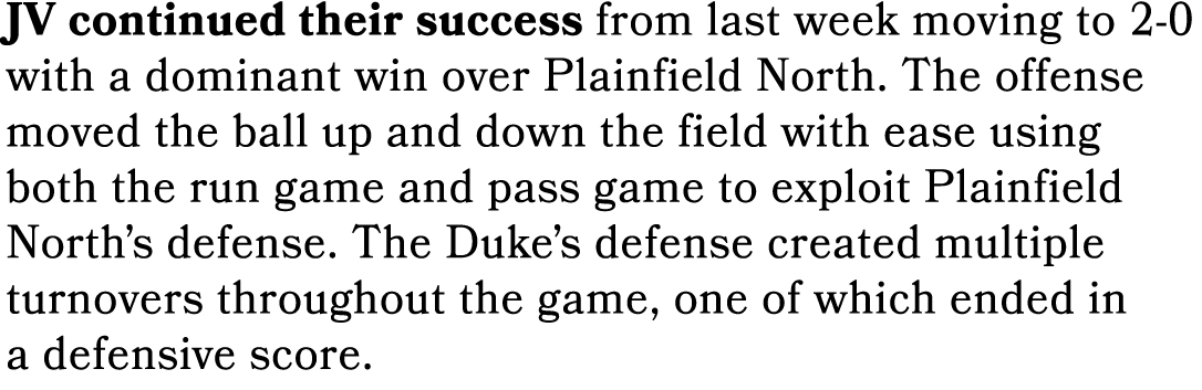 JV continued their success from last week moving to 2 0 with a dominant win over Plainfield North. The offense moved ...